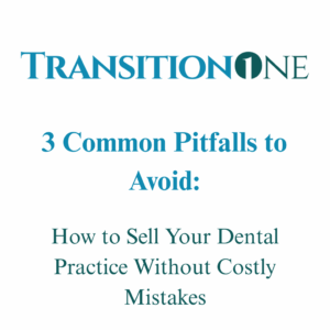 How to Sell Your Dental Practice Without Costly Mistakes